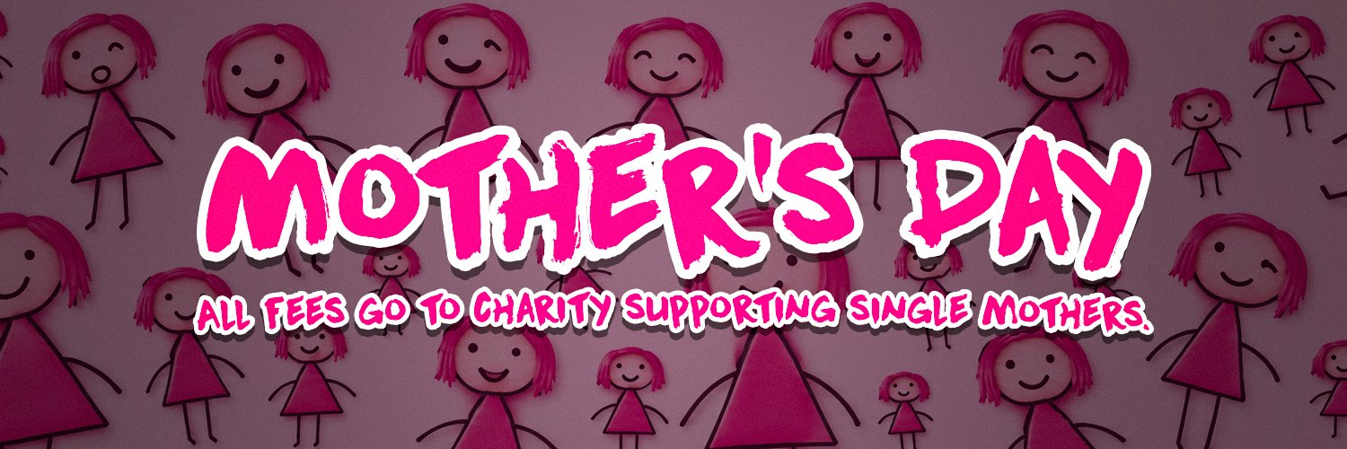 Mother's Day — All fees go to charity supporting single mothers